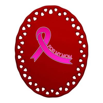 Wear Pink For My Mom Breast Cancer Awareness Ceramic Oval Ornament