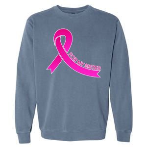 Wear Pink For My Sister Breast Cancer Awareness Garment-Dyed Sweatshirt