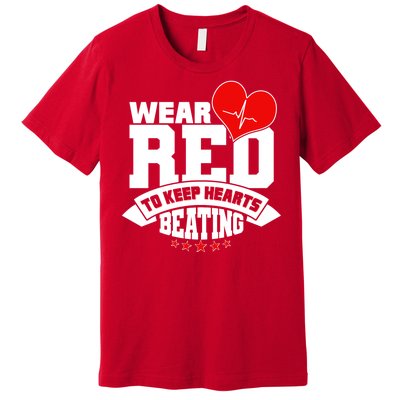 Wear Red To Keep Hearts Beating Heart Health Awareness Premium T-Shirt