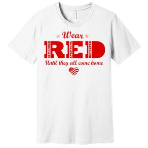 Wear Red Until They All Come Home Premium T-Shirt