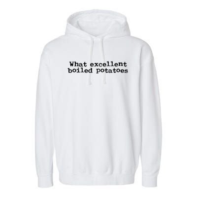 What Excellent Boiled Potatoes Garment-Dyed Fleece Hoodie