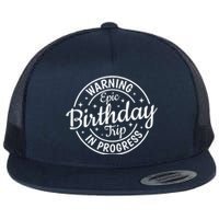 Warning Epic Birthday Trip In Progress Family Vacation Trip Flat Bill Trucker Hat