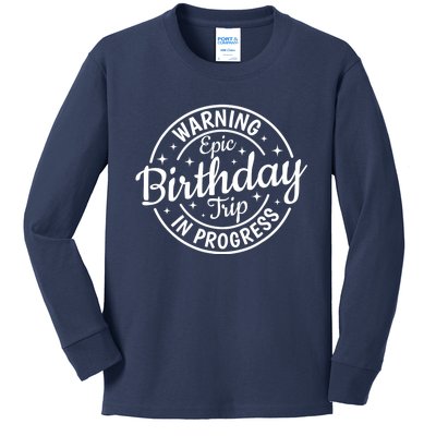 Warning Epic Birthday Trip In Progress Family Vacation Trip Kids Long Sleeve Shirt