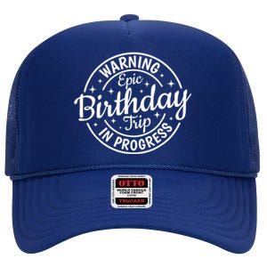 Warning Epic Birthday Trip In Progress Family Vacation Trip High Crown Mesh Back Trucker Hat