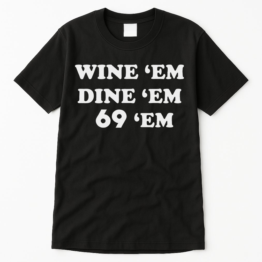 Wine 'em Dine 'em 69 'em Tall T-Shirt