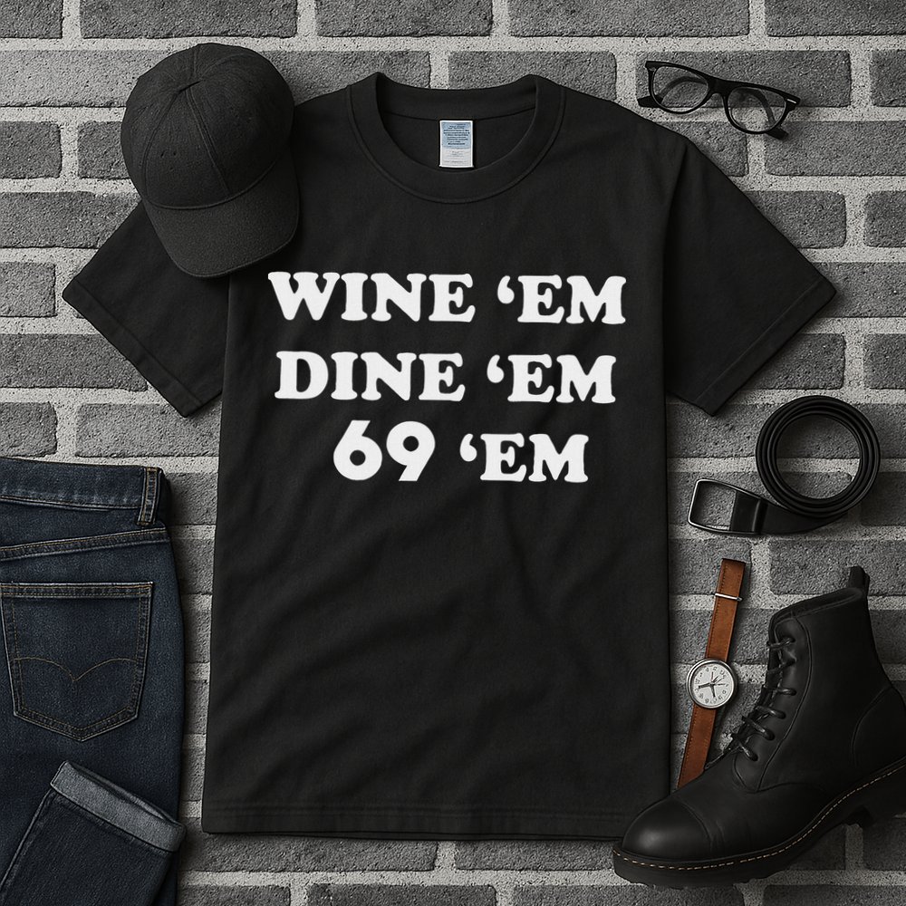 Wine 'em Dine 'em 69 'em Tall T-Shirt
