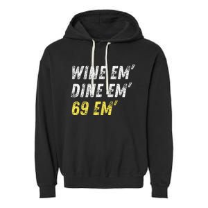 Wine Em Dine Em 69 Em Funny Sex Joke Dirty Humor Garment-Dyed Fleece Hoodie