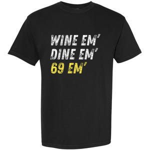 Wine Em Dine Em 69 Em Funny Sex Joke Dirty Humor Garment-Dyed Heavyweight T-Shirt