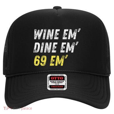Wine Em Dine Em 69 Em Funny Sex Joke Dirty Humor High Crown Mesh Back Trucker Hat