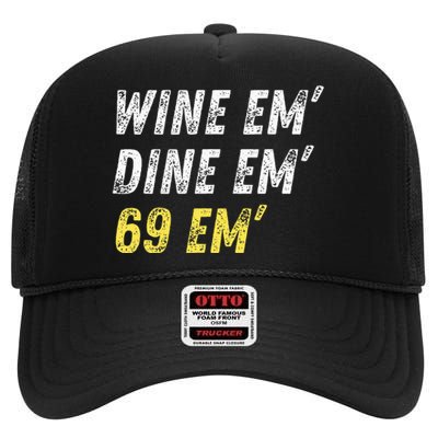 Wine Em Dine Em 69 Em Funny Sex Joke Dirty Humor High Crown Mesh Back Trucker Hat