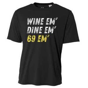 Wine Em Dine Em 69 Em Funny Sex Joke Dirty Humor Cooling Performance Crew T-Shirt