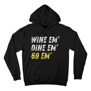 Wine Em Dine Em 69 Em Funny Sex Joke Dirty Humor Hoodie