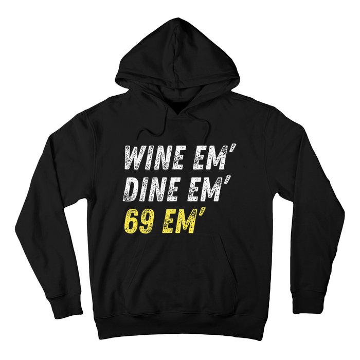 Wine Em Dine Em 69 Em Funny Sex Joke Dirty Humor Hoodie