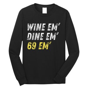 Wine Em Dine Em 69 Em Funny Sex Joke Dirty Humor Long Sleeve Shirt