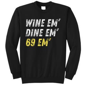 Wine Em Dine Em 69 Em Funny Sex Joke Dirty Humor Sweatshirt