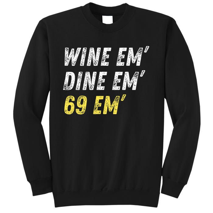 Wine Em Dine Em 69 Em Funny Sex Joke Dirty Humor Sweatshirt