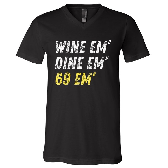 Wine Em Dine Em 69 Em Funny Sex Joke Dirty Humor V-Neck T-Shirt