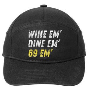 Wine Em Dine Em 69 Em Funny Sex Joke Dirty Humor 7-Panel Snapback Hat