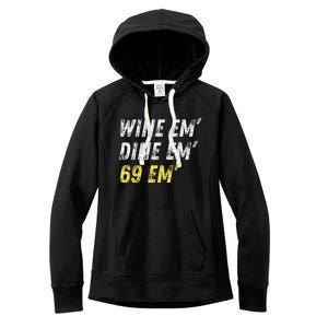 Wine Em Dine Em 69 Em Funny Sex Joke Dirty Humor Women's Fleece Hoodie