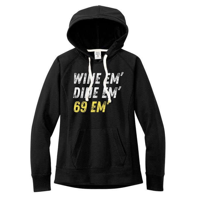 Wine Em Dine Em 69 Em Funny Sex Joke Dirty Humor Women's Fleece Hoodie