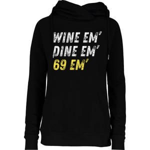 Wine Em Dine Em 69 Em Funny Sex Joke Dirty Humor Womens Funnel Neck Pullover Hood