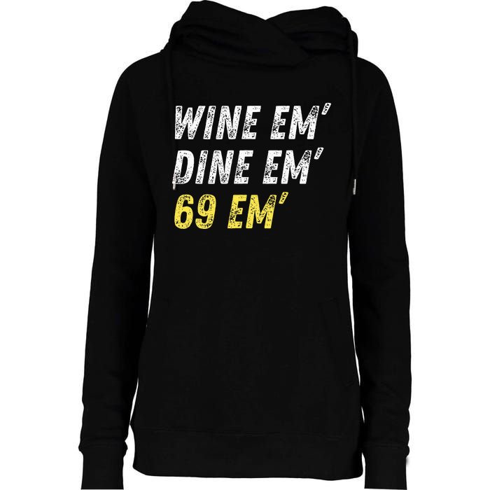 Wine Em Dine Em 69 Em Funny Sex Joke Dirty Humor Womens Funnel Neck Pullover Hood