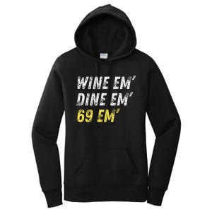 Wine Em Dine Em 69 Em Funny Sex Joke Dirty Humor Women's Pullover Hoodie