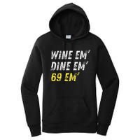 Wine Em Dine Em 69 Em Funny Sex Joke Dirty Humor Women's Pullover Hoodie