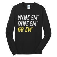 Wine Em Dine Em 69 Em Funny Sex Joke Dirty Humor Tall Long Sleeve T-Shirt