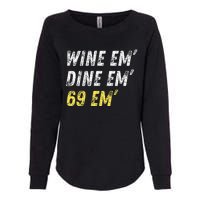 Wine Em Dine Em 69 Em Funny Sex Joke Dirty Humor Womens California Wash Sweatshirt