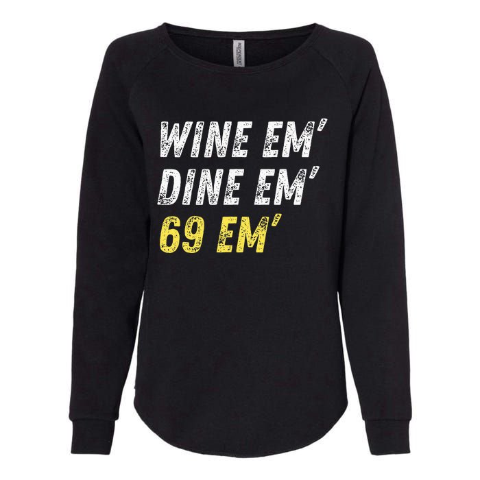 Wine Em Dine Em 69 Em Funny Sex Joke Dirty Humor Womens California Wash Sweatshirt