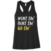 Wine Em Dine Em 69 Em Funny Sex Joke Dirty Humor Women's Racerback Tank