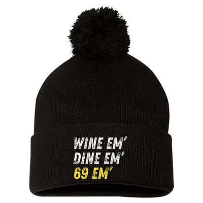 Wine Em Dine Em 69 Em Funny Sex Joke Dirty Humor Pom Pom 12in Knit Beanie