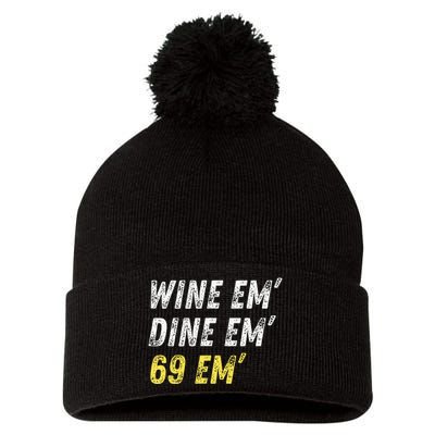 Wine Em Dine Em 69 Em Funny Sex Joke Dirty Humor Pom Pom 12in Knit Beanie