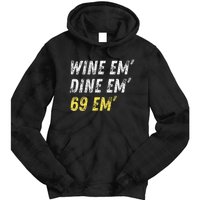 Wine Em Dine Em 69 Em Funny Sex Joke Dirty Humor Tie Dye Hoodie