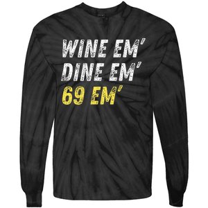 Wine Em Dine Em 69 Em Funny Sex Joke Dirty Humor Tie-Dye Long Sleeve Shirt