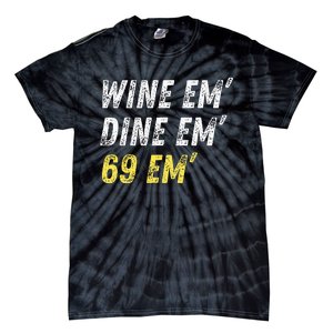 Wine Em Dine Em 69 Em Funny Sex Joke Dirty Humor Tie-Dye T-Shirt