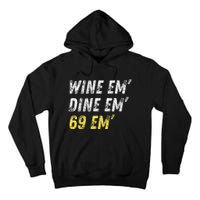 Wine Em Dine Em 69 Em Funny Sex Joke Dirty Humor Tall Hoodie