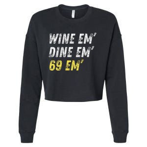 Wine Em Dine Em 69 Em Funny Sex Joke Dirty Humor Cropped Pullover Crew