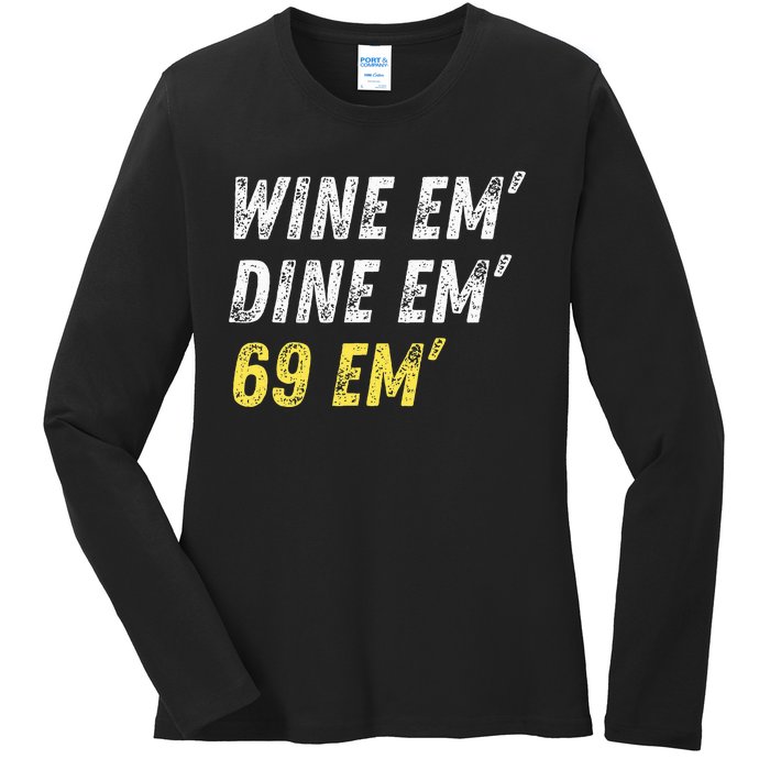 Wine Em Dine Em 69 Em Funny Sex Joke Dirty Humor Ladies Long Sleeve Shirt