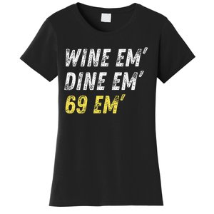 Wine Em Dine Em 69 Em Funny Sex Joke Dirty Humor Women's T-Shirt