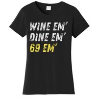 Wine Em Dine Em 69 Em Funny Sex Joke Dirty Humor Women's T-Shirt