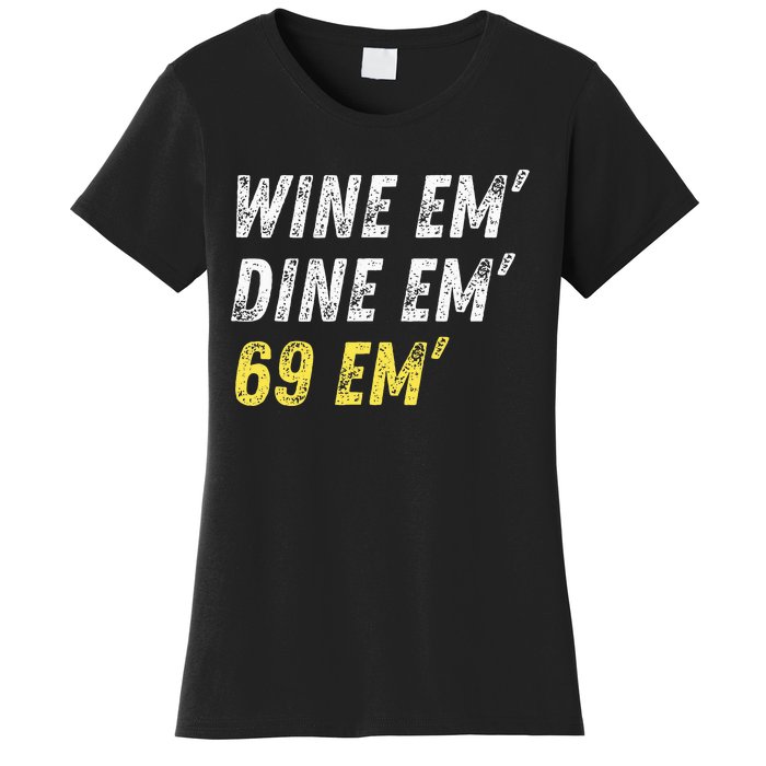 Wine Em Dine Em 69 Em Funny Sex Joke Dirty Humor Women's T-Shirt