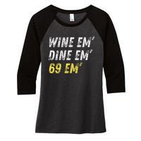 Wine Em Dine Em 69 Em Funny Sex Joke Dirty Humor Women's Tri-Blend 3/4-Sleeve Raglan Shirt