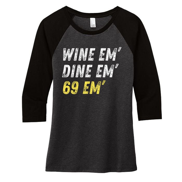 Wine Em Dine Em 69 Em Funny Sex Joke Dirty Humor Women's Tri-Blend 3/4-Sleeve Raglan Shirt