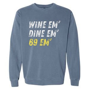 Wine Em Dine Em 69 Em Funny Sex Joke Dirty Humor Garment-Dyed Sweatshirt