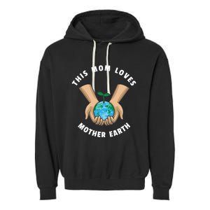 Wo Earth Day This Mom Loves Mother Earth Cool Gift Garment-Dyed Fleece Hoodie