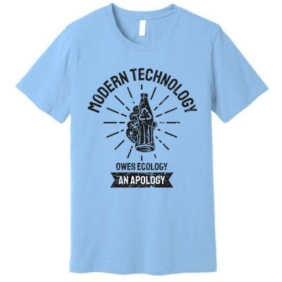 World Earth Day Modern Technology Owes Ecology Apology Gift Premium T-Shirt