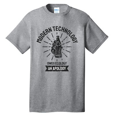 World Earth Day Modern Technology Owes Ecology Apology Gift Tall T-Shirt