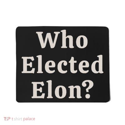 Who Elected Elon Mousepad